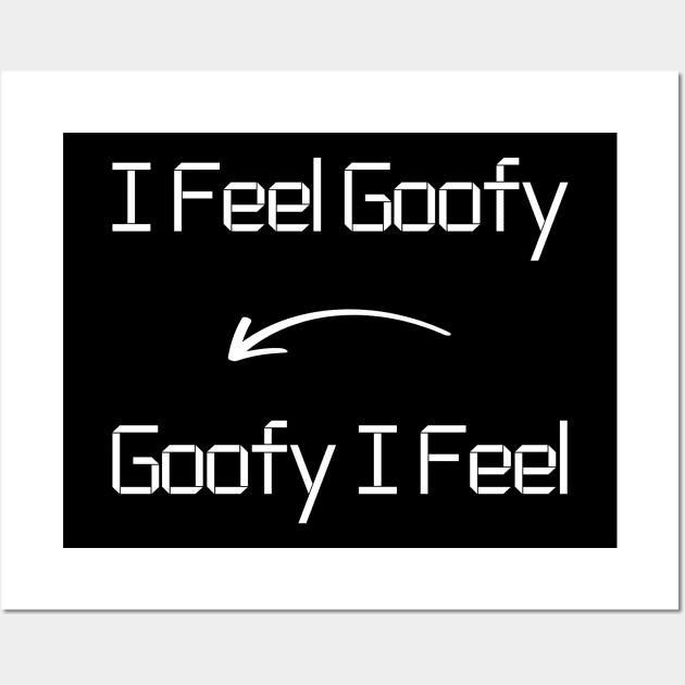 I feel Goofy T-Shirt mug apparel hoodie tote gift sticker pillow art pin Wall Art by Myr I Am